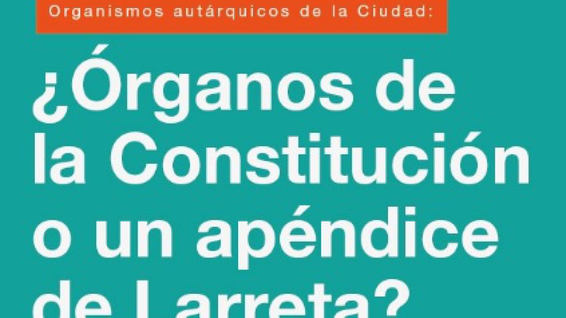 Organismos autárquicos de la Ciudad: ¿Órganos de la Constitución o un apéndice de Larreta?