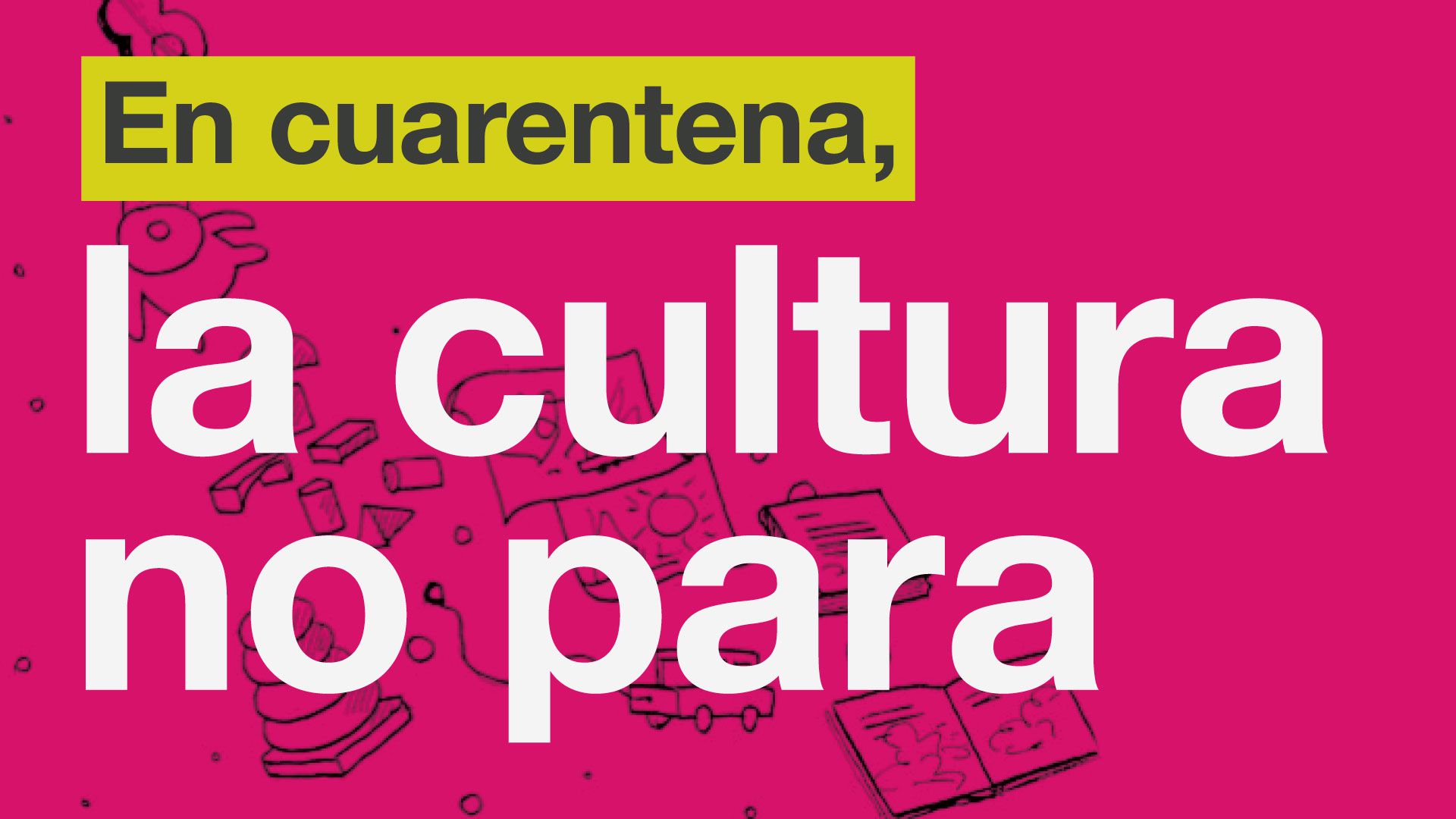En cuarentena <b>la cultura no para<b>